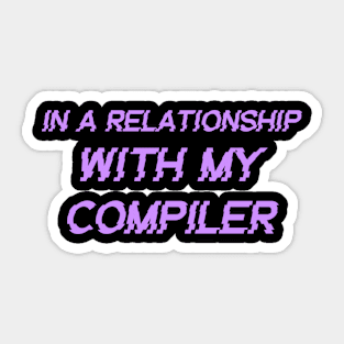 In A Relationship With My Compiler Programming Sticker